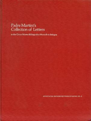 Padre Martini's Collection of Letters in The Civico Museo Bibliografico Musicale: An Annotated Index - Schnoebelen, Anne