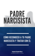 Padre Narcisista: C?mo reconocer a tu padre narcisista y tratar con ?l