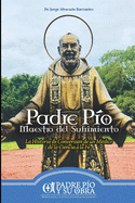 Padre P?o, Maestro del Sufrimiento: La historia de conversi?n de un m?dico de la ciencia a la fe