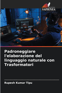 Padroneggiare l'elaborazione del linguaggio naturale con Trasformatori