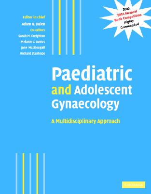 Paediatric and Adolescent Gynaecology: A Multidisciplinary Approach - Balen, Adam H (Editor), and Creighton, Sarah M (Editor), and Davies, Melanie C (Editor)