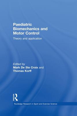 Paediatric Biomechanics and Motor Control: Theory and Application - de Ste Croix, Mark (Editor), and Korff, Thomas (Editor)