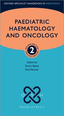 Paediatric Haematology and Oncology - Bailey, Simon (Editor), and Skinner, Rod (Editor)