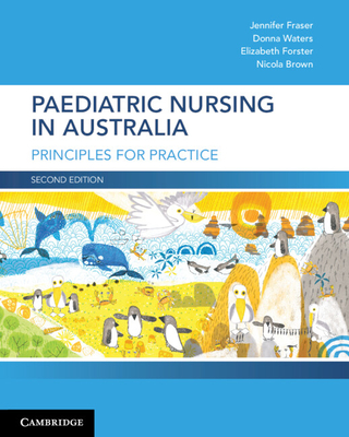 Paediatric Nursing in Australia: Principles for Practice - Fraser, Jennifer, and Waters, Donna, and Forster, Elizabeth