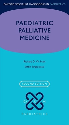 Paediatric Palliative Medicine - Hain, Richard, and Jassal, Satbir