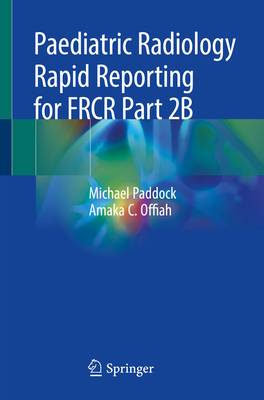 Paediatric Radiology Rapid Reporting for Frcr Part 2b - Paddock, Michael, and Offiah, Amaka C