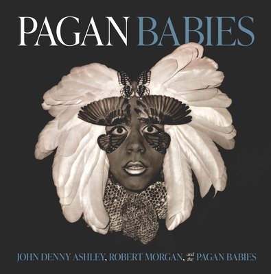 Pagan Babies - Ashley, John Denny, and Morgan, Robert, and Pagan Babies