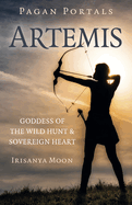 Pagan Portals: Artemis: Goddess of the Wild Hunt & Sovereign Heart
