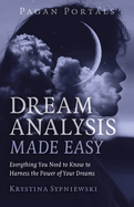 Pagan Portals - Dream Analysis Made Easy: Everything You Need to Know to Harness the Power of Your Dreams
