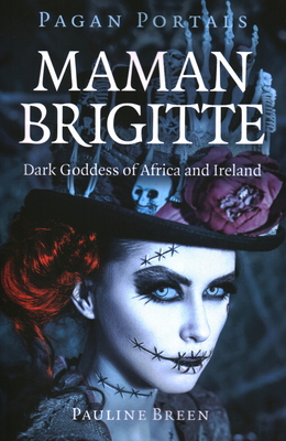 Pagan Portals - Maman Brigitte: Dark Goddess of Africa and Ireland - Breen, Pauline