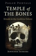 Pagan Portals - Temple of the Bones: Rituals to the Goddess Hekate