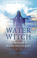 Pagan Portals - The Water Witch: An Introduction to Water Witchcraft
