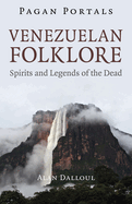 Pagan Portals - Venezuelan Folklore: Spirits and Legends of the Dead