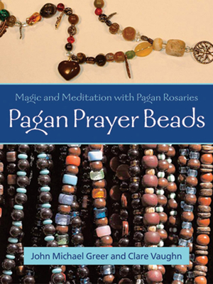 Pagan Prayer Beads: Magic and Meditation with Pagan Rosaries - Greer, John Michael, and Vaughn, Clare