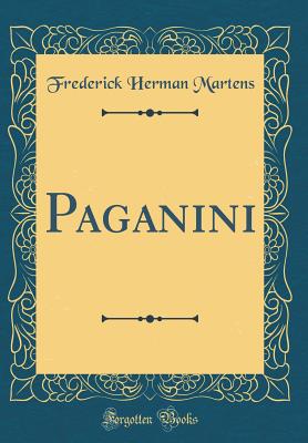 Paganini (Classic Reprint) - Martens, Frederick Herman