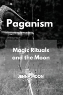 Paganism: Magic Rituals and the Moon