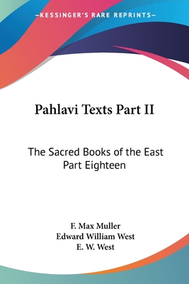 Pahlavi Texts Part II: The Sacred Books of the East Part Eighteen - Muller, F Max (Editor), and West, Edward William (Translated by), and West, E W (Translated by)