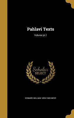 Pahlavi Texts; Volume pt.1 - West, Edward William 1824-1905