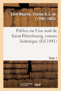 Pahlen Ou Une Nuit de Saint-P?tersbourg, Roman Historique. Tome 1