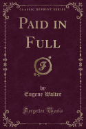 Paid in Full (Classic Reprint)