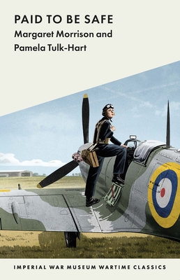 Paid to Be Safe: IWM Wartime Classic - Morrison, Margaret, and Tulk-Hart, Pamela