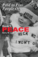 Paid to Piss People Off: Book 1 PEACE