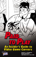 Paid to Play: An Insider's Guide to Video Game Careers - Hodgson, David S J, and Rush, Alice, and Stratton, Bryan