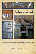 Paideia and Cult: Christian Initiation in Theodore of Mopsuestia