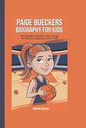 Paige Bueckers Biography for Kids: The Basketball Wonder - How a Young Girl Became a Superstar on the Court