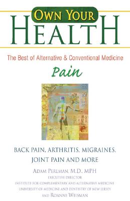 Pain: Back Pain, Arthritis, Migraines, Joint Pain and More - Perlman, Adam, M.D., and Weisman, Roanne