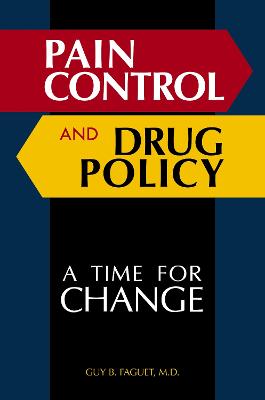 Pain Control and Drug Policy: A Time for Change - Faguet, Guy B, M.D.