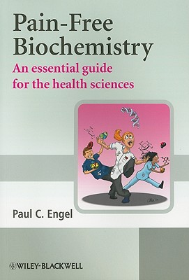 Pain-Free Biochemistry: An Essential Guide for the Health Sciences - Engel, Paul C