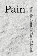 Pain. from the Journal of Umm Zakiyyah