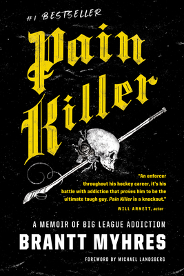 Pain Killer: A Memoir of Big League Addiction - Myhres, Brantt, and Landsberg, Michael (Foreword by)
