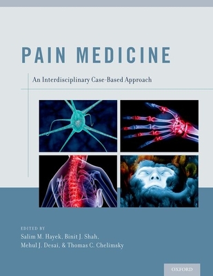 Pain Medicine: An Interdisciplinary Case-Based Approach - Hayek, Salim M (Editor), and Shah, Binit J (Editor), and Desai, Mehul J (Editor)