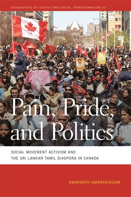 Pain, Pride, and Politics: Social Movement Activism and the Sri Lankan Tamil Diaspora in Canada - Amarasingam, Amarnath