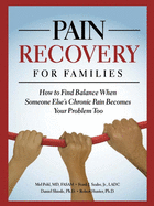 Pain Recovery for Families: How to Find Balance When Someone Else's Chronic Pain Becomes Your Problem Too