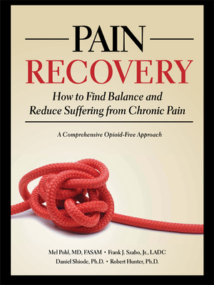 Pain Recovery: How to Find Balance and Reduce Suffering from Chronic Pain - Pohl, Mel, M.D., and Szabo Jr, Frank J, and Shiode, Daniel