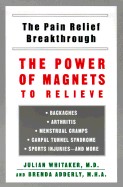 Pain Relief Breakthrough: The Power Magnets Relieve Backaches Arthritis Menstrual Cramps Carpal Tunnel Syn - Whitaker, Julian, Dr., M.D., and Adderly, Brenda D, M.H.A.