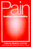 Pain Seeking Understanding: Suffering, Medicine, and Faith - Mohrmann, Margaret E, and Hanson, Mark J