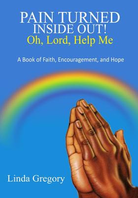 Pain Turned Inside Out: Book of Faith, Encouragement and Hope - Gregory, Linda