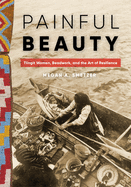 Painful Beauty: Tlingit Women, Beadwork, and the Art of Resilience