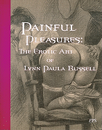 Painful Pleasures: The Erotic Art of Lynn Paula Russell