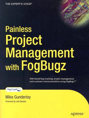 Painless Project Management with FogBugz - Gunderloy, Mike, and Spolsky, Joel (Foreword by)
