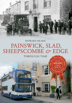 Painswick, Slad, Sheepscombe & Edge Through Time - Beard, Howard