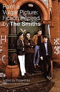 Paint a Vulgar Picture: Fiction Inspired by the Smiths
