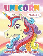 Paint by Number Unicorn for Kids Ages 4-8: Cute Unicorn Color by Numbers for Kids: Unicorn Coloring Book for Kids and Educational Activity Books for Kids (Unicorns Coloring Book Gifts for Girls And More Fantasy Who Extremely Love Unicorn)