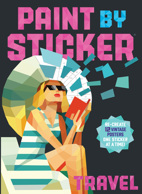Paint by Sticker: Travel: Re-create 12 Vintage Posters One Sticker at a Time! - Workman Publishing