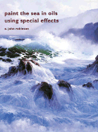 Paint the Sea in Oils Using Special Effects - Robinson, E John