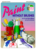 Paint Without Brushes - Wilmes, Liz, and Wilmes, Dick